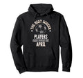 Best Soccer Players Are Born April Hoodie - Casual Everyday Wear Unisex - T-Shirt, Sweatshirt, Hoodie