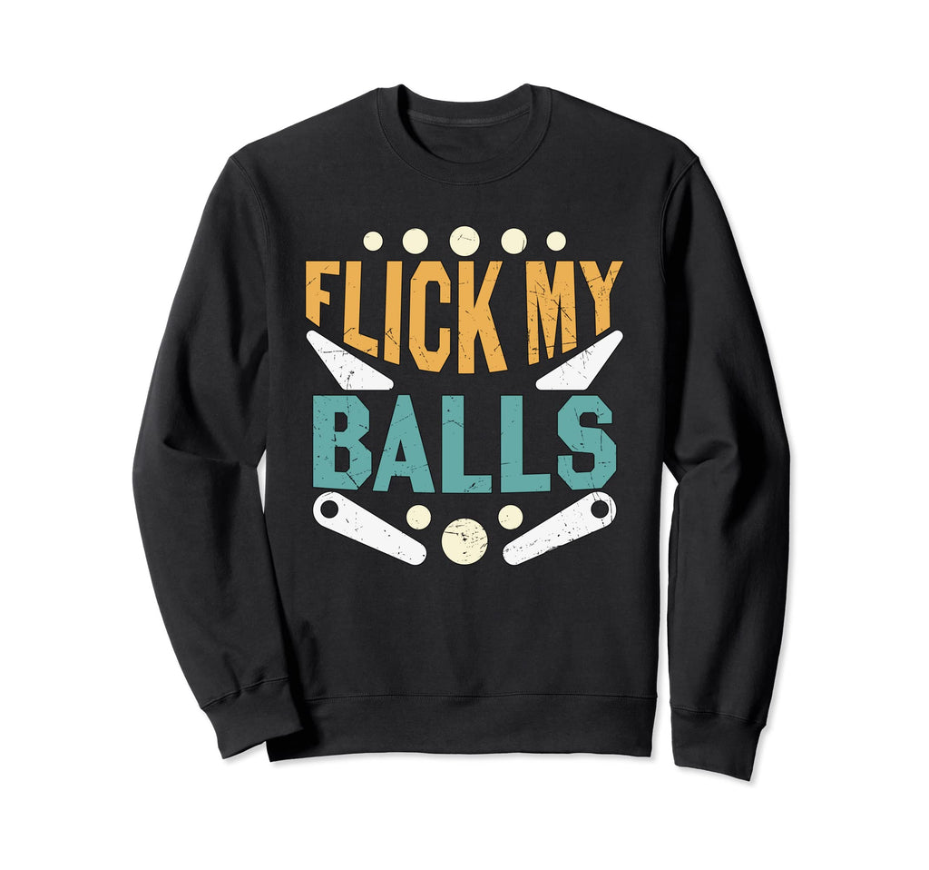 Flick My Balls Pinball Arcade Game Sweatshirt - Fun Novelty Design Unisex - T-Shirt, Sweatshirt, Hoodie