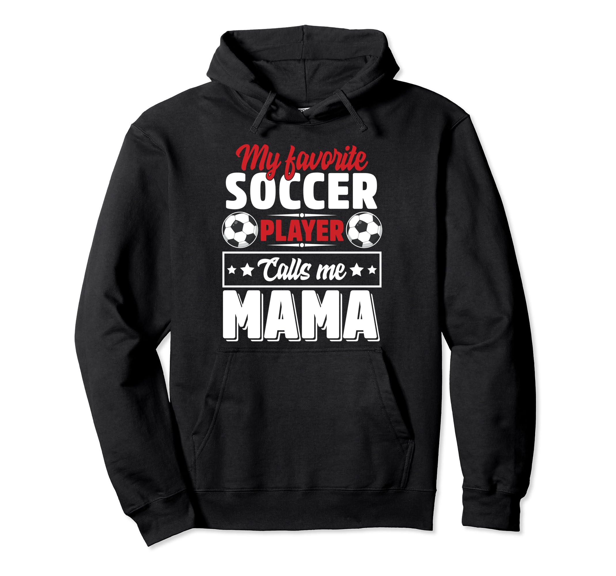 My Favorite Soccer Player Calls Me Mama Hoodie - Streetwear Style Unisex - T-Shirt, Sweatshirt, Hoodie