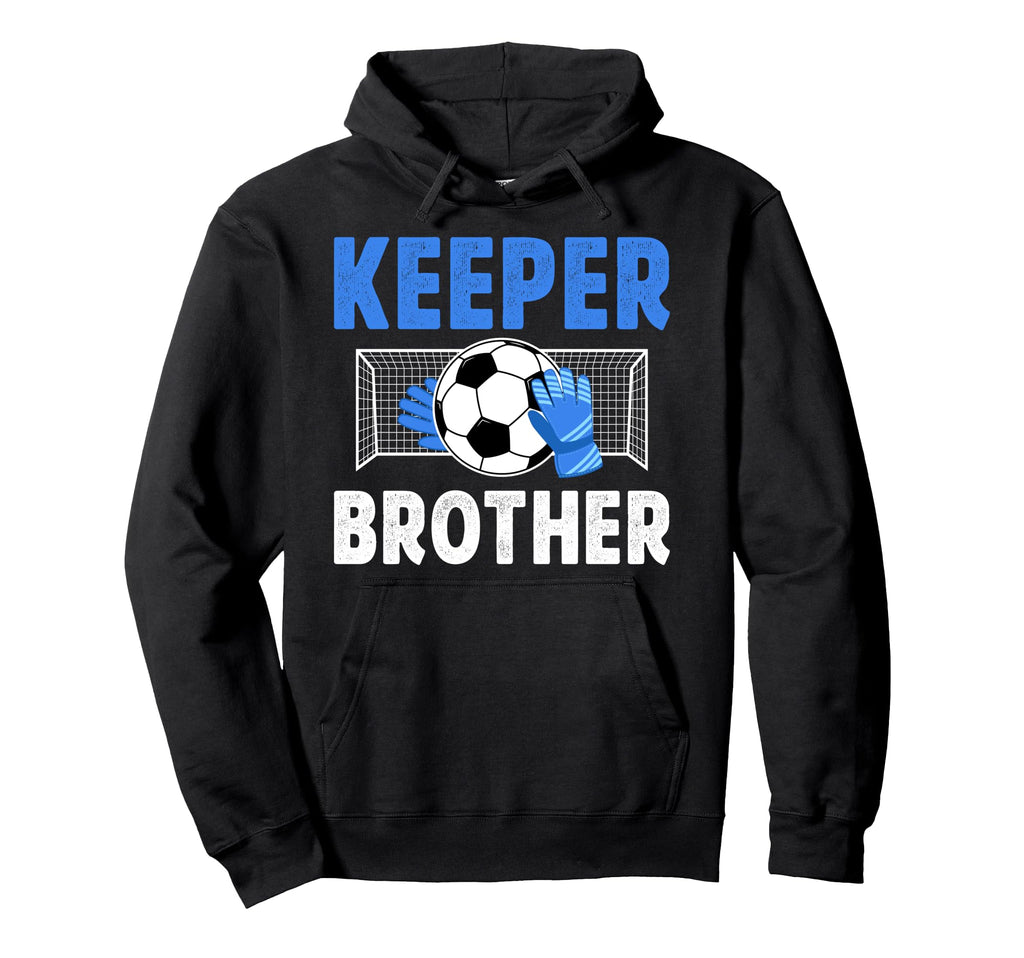 Soccer Keeper Brother Soccer Goalie Bro Hoodie - Graphic Print Men Women - T-Shirt, Sweatshirt, Hoodie