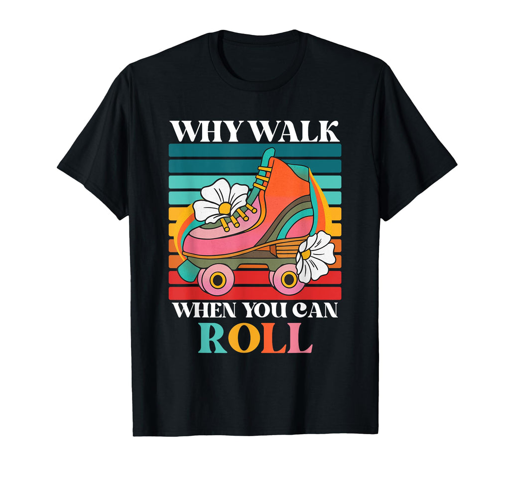 Why Walk When You Can Roll Roller T-Shirt - Fun Novelty Design for Adults - T-Shirt, Sweatshirt, Hoodie