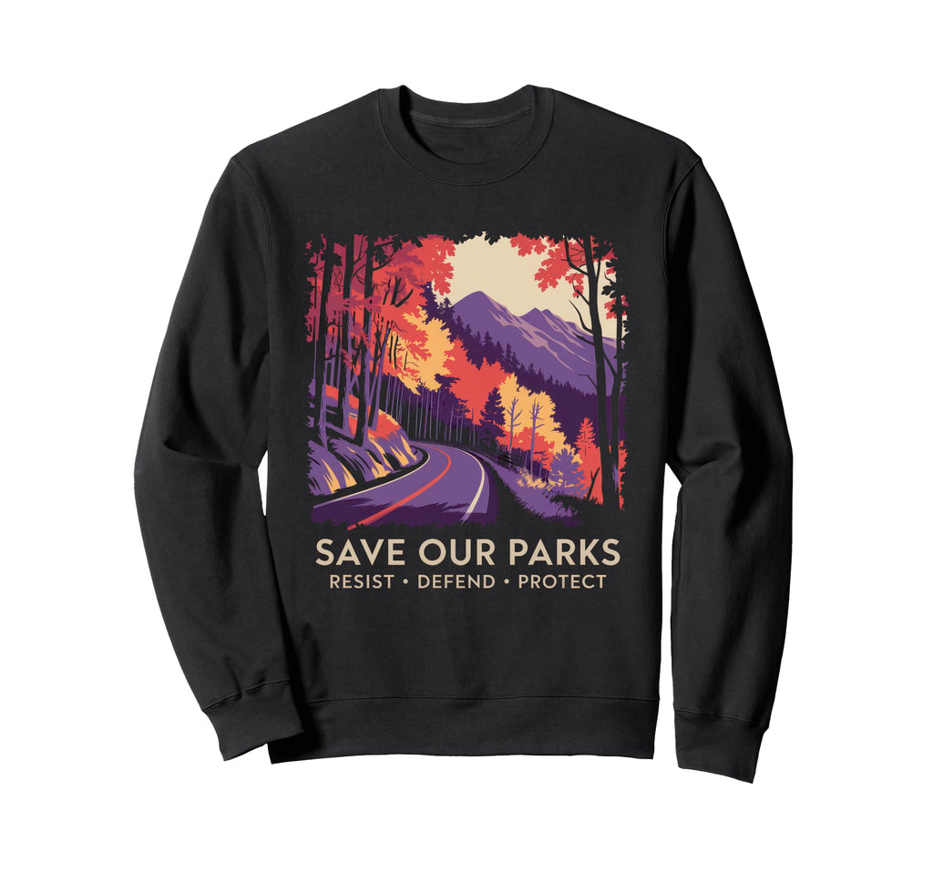 Save Our Parks Protect National Sweatshirt - Custom Art Print Men Women - T-Shirt, Sweatshirt, Hoodie