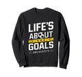 Soccer Lifes About Goals Funny Soccer Sweatshirt - Unique Graphic Unisex - T-Shirt, Sweatshirt, Hoodie