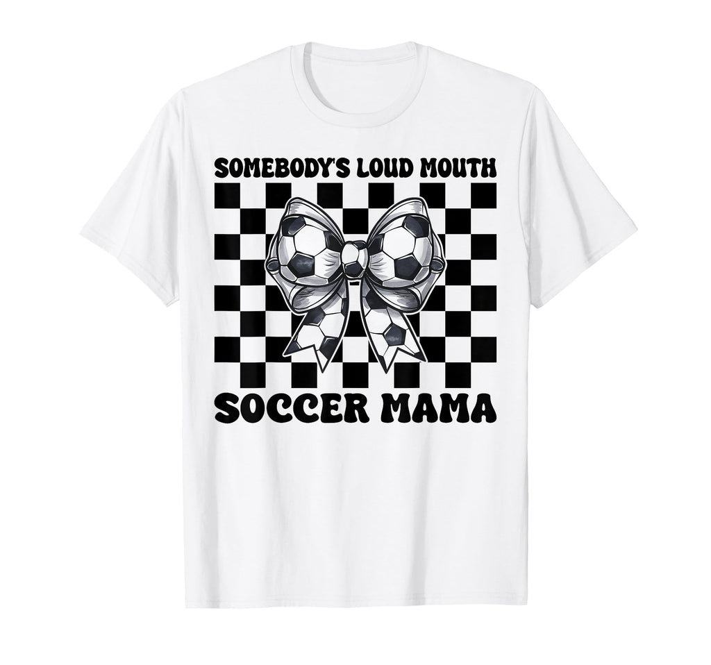Somebodys Loud Mouth Soccer Mama Soccer T-Shirt - Streetwear Style Unisex - T-Shirt, Sweatshirt, Hoodie