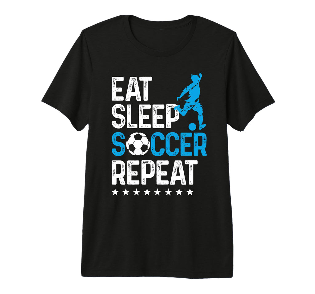 Eat Sleep Soccer Repeat Sport Player T-Shirt - Fun Novelty Design Unisex - T-Shirt, Sweatshirt, Hoodie