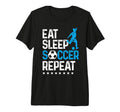 Eat Sleep Soccer Repeat Sport Player T-Shirt - Fun Novelty Design Unisex - T-Shirt, Sweatshirt, Hoodie