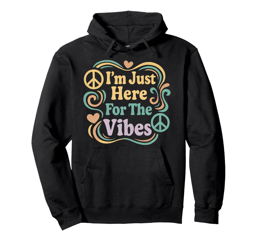Im Just Here Vibes Typography Hoodie - Graphic Print Men Women - T-Shirt, Sweatshirt, Hoodie