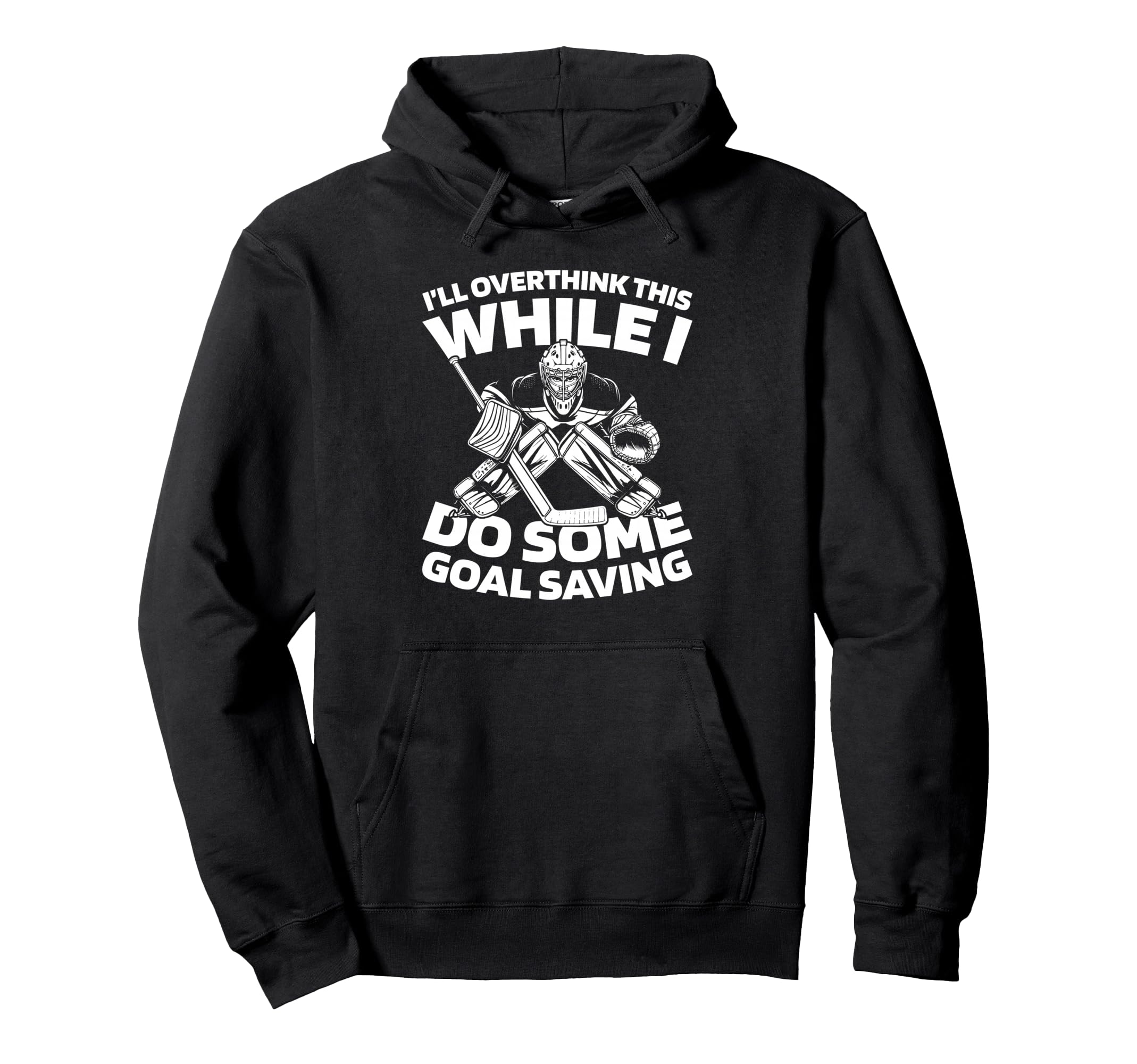 Hockey Goalkeeper Ice Hockey Goalie Hoodie - Fun Novelty Design Unisex - T-Shirt, Sweatshirt, Hoodie