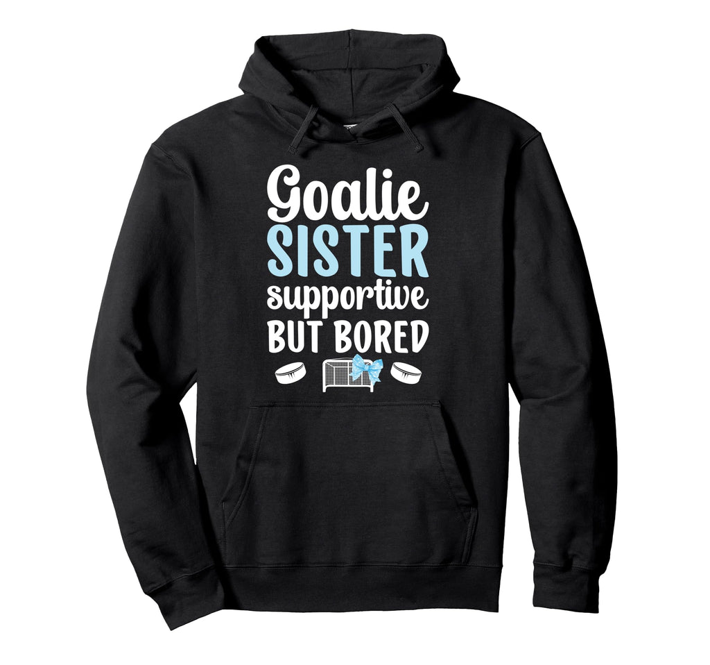 Hockey Goalie Sister Supportive Ice Hoodie - Custom Art Print Unisex - T-Shirt, Sweatshirt, Hoodie