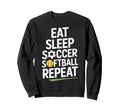 Eat Sleep Soccer Softball Sweatshirt - Casual Everyday Wear Men Women - T-Shirt, Sweatshirt, Hoodie