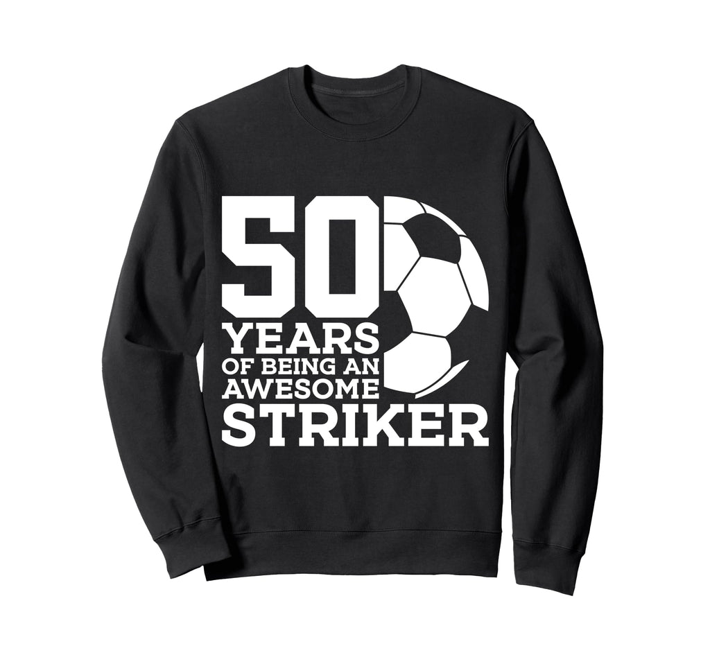 Soccer 50 Years Awesome Soccer Striker Sweatshirt - Unique Graphic Unisex - T-Shirt, Sweatshirt, Hoodie