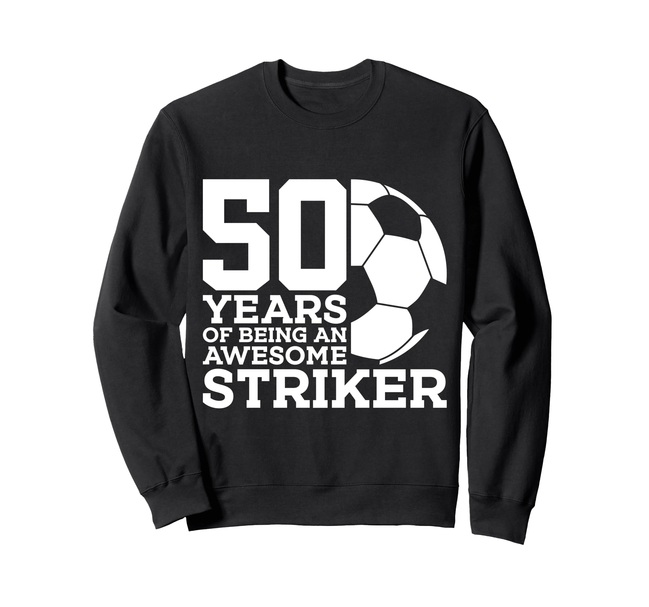 Soccer 50 Years Awesome Soccer Striker Sweatshirt - Unique Graphic Unisex - T-Shirt, Sweatshirt, Hoodie
