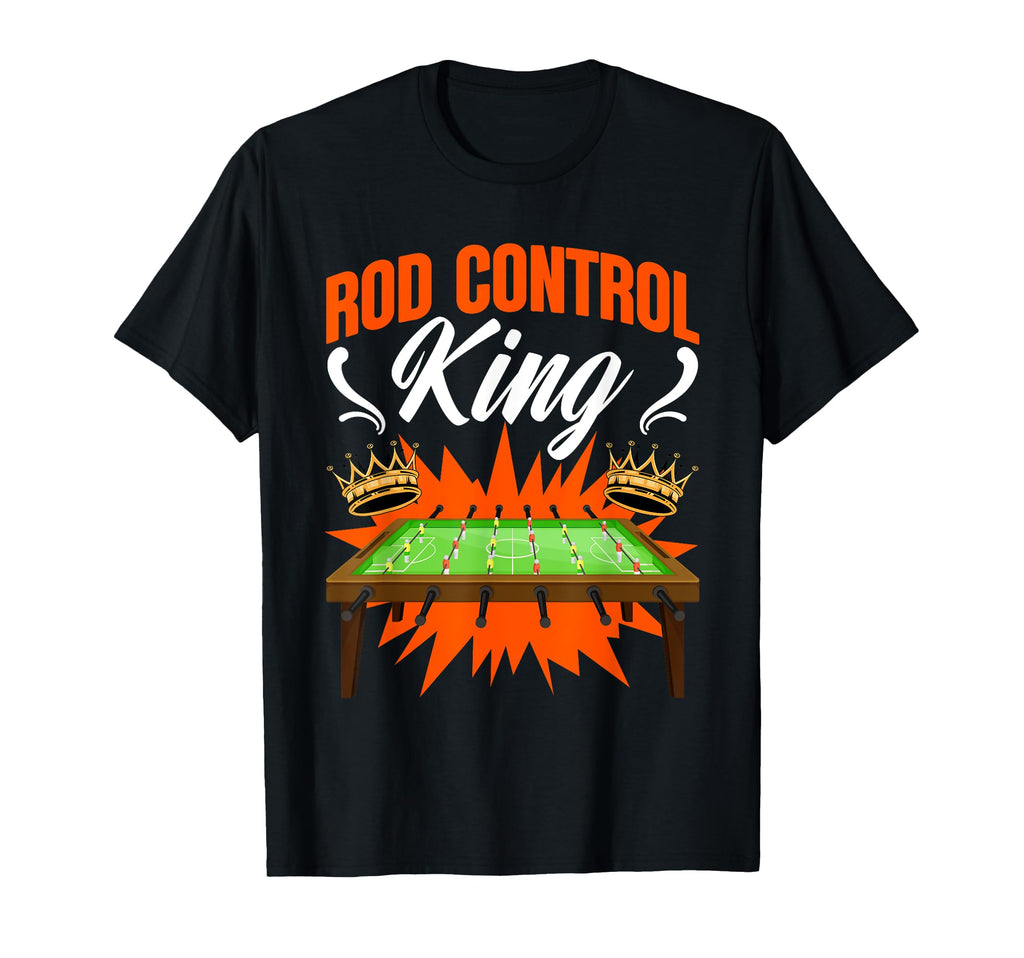 Rod Control King Table Football Soccer T-Shirt - Graphic Print Unisex - T-Shirt, Sweatshirt, Hoodie