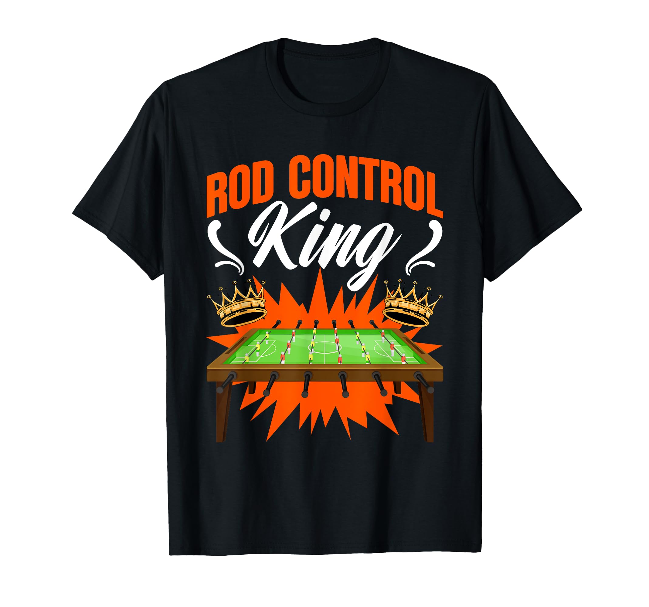 Rod Control King Table Football Soccer T-Shirt - Graphic Print Unisex - T-Shirt, Sweatshirt, Hoodie