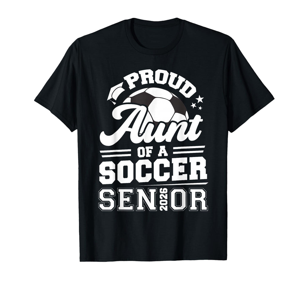 Proud Aunt Soccer Senior 2026 T-Shirt - Custom Art Print Men Women - T-Shirt, Sweatshirt, Hoodie