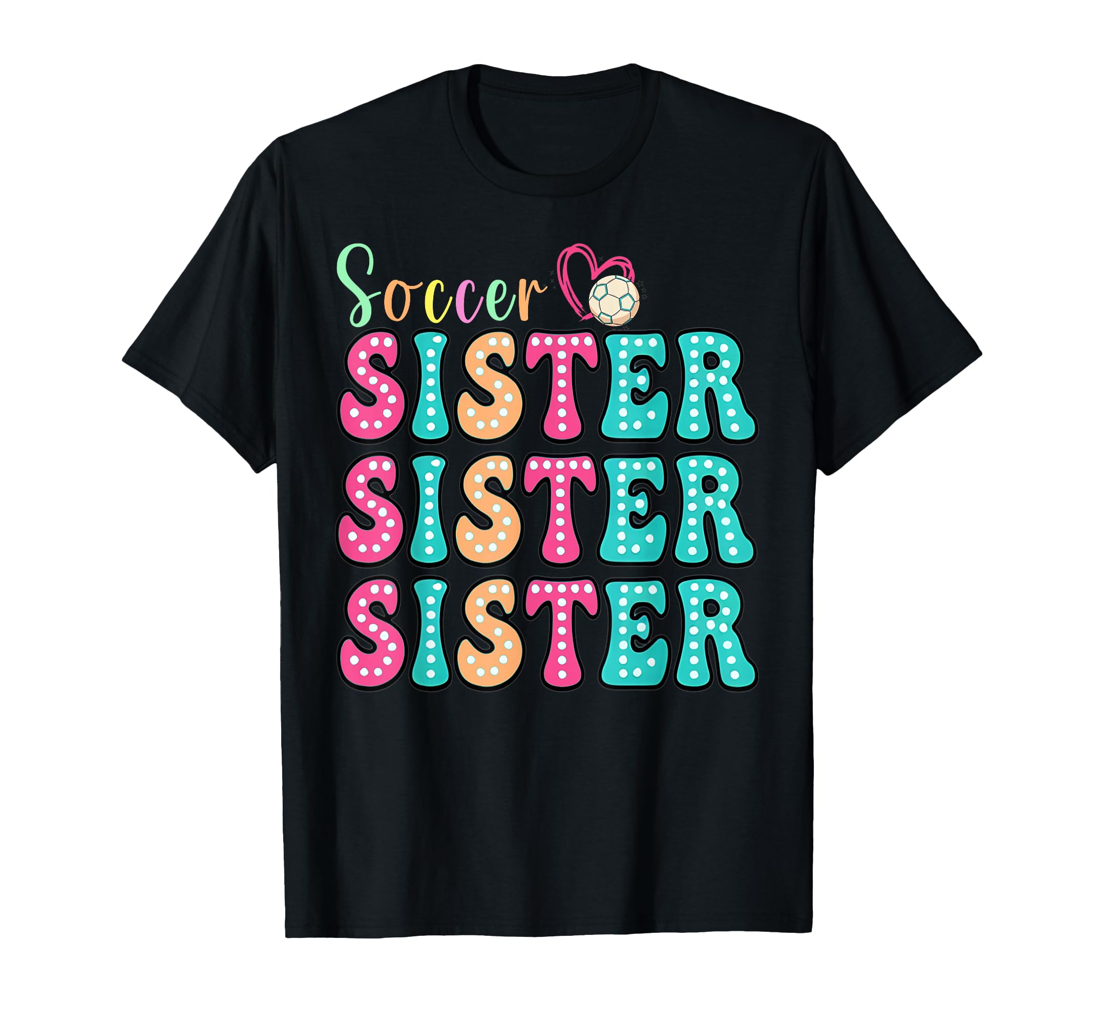 Soccer Sister Colorful Polka Dot Soccer T-Shirt - Graphic Print Men Women - T-Shirt, Sweatshirt, Hoodie