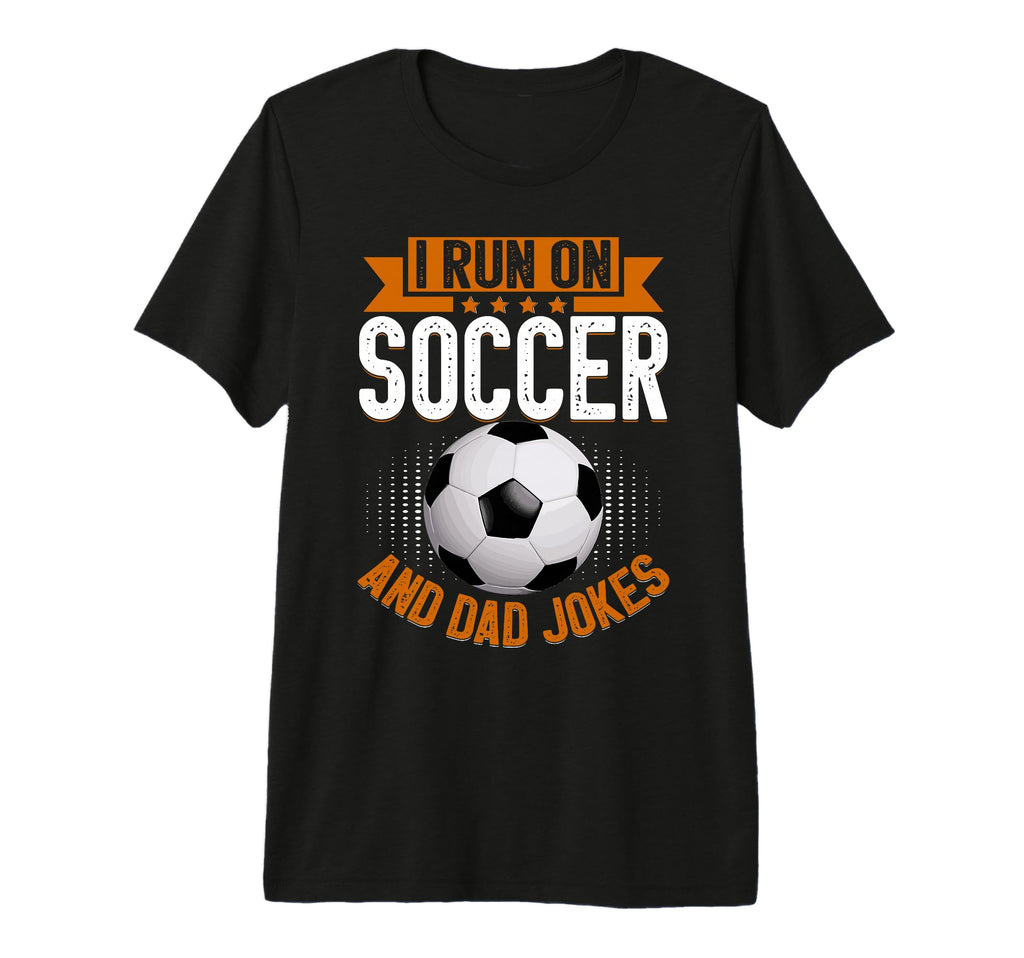 I Run Soccer And Dad Jokes Soccer Dad T-Shirt - Unique Graphic Men Women - T-Shirt, Sweatshirt, Hoodie