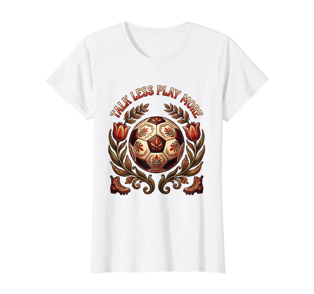 Talk Less Play More Soccer T-Shirt - Graphic Print Men Women - T-Shirt, Sweatshirt, Hoodie