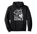 Gotta Have Goals Soccer Shirts Sayings Hoodie - Unique Graphic Men Women - T-Shirt, Sweatshirt, Hoodie