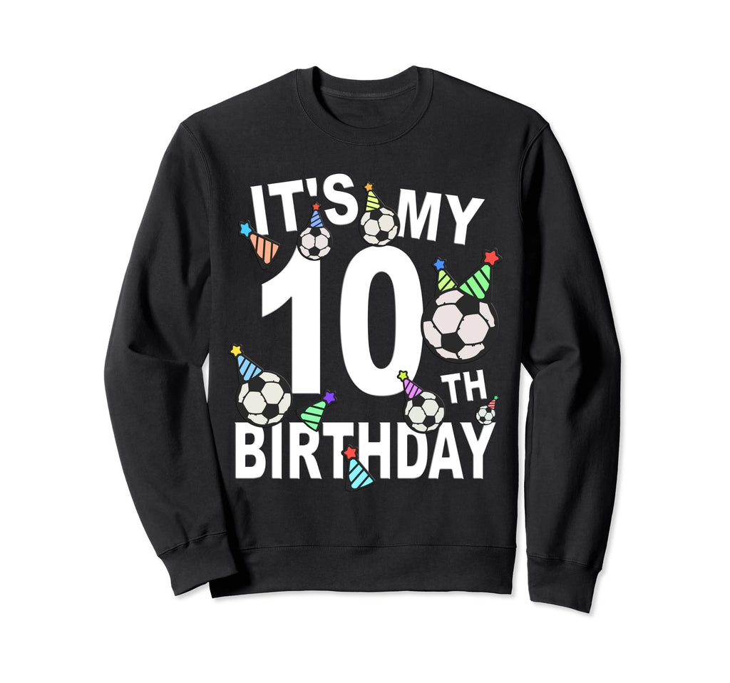 Funny Its My 10Th Birthday Hats Sweatshirt - Aesthetic Graphic for Adults - T-Shirt, Sweatshirt, Hoodie