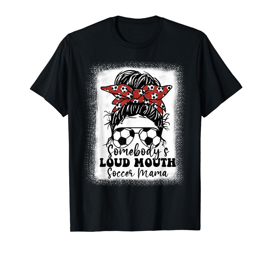 Womens Somebodys Loud Mouth Soccer T-Shirt - Streetwear Style Men Women - T-Shirt, Sweatshirt, Hoodie