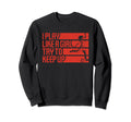 I Play Like Try To Keep Up Funny Sweatshirt - Aesthetic Graphic for Adults - T-Shirt, Sweatshirt, Hoodie
