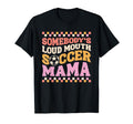 Somebodys Loudmouth Soccer Mama T-Shirt - Casual Everyday Wear Men Women - T-Shirt, Sweatshirt, Hoodie