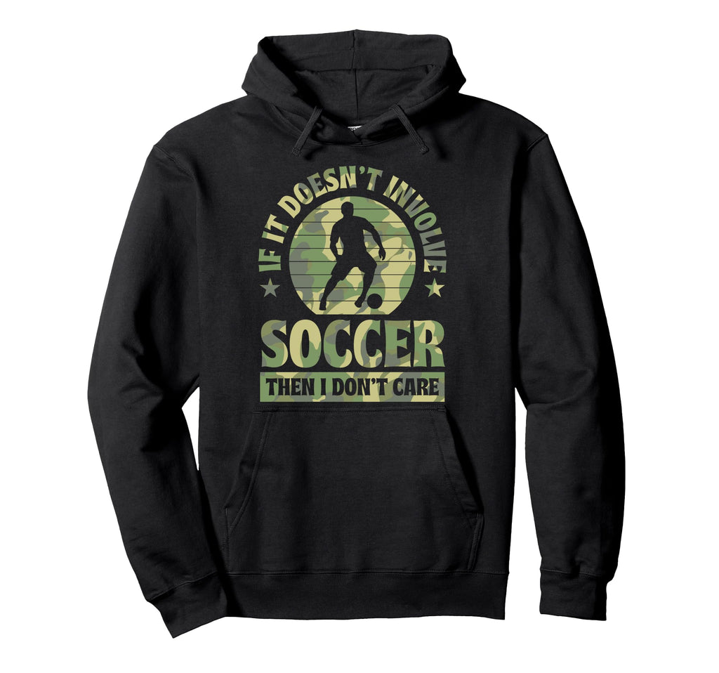 If It Doesnt Involve Soccer Then I Hoodie - Casual Everyday Wear Unisex - T-Shirt, Sweatshirt, Hoodie