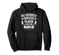 My Favorite Soccer Player Calls Me Niece Hoodie - Fun Novelty Design Unisex - T-Shirt, Sweatshirt, Hoodie