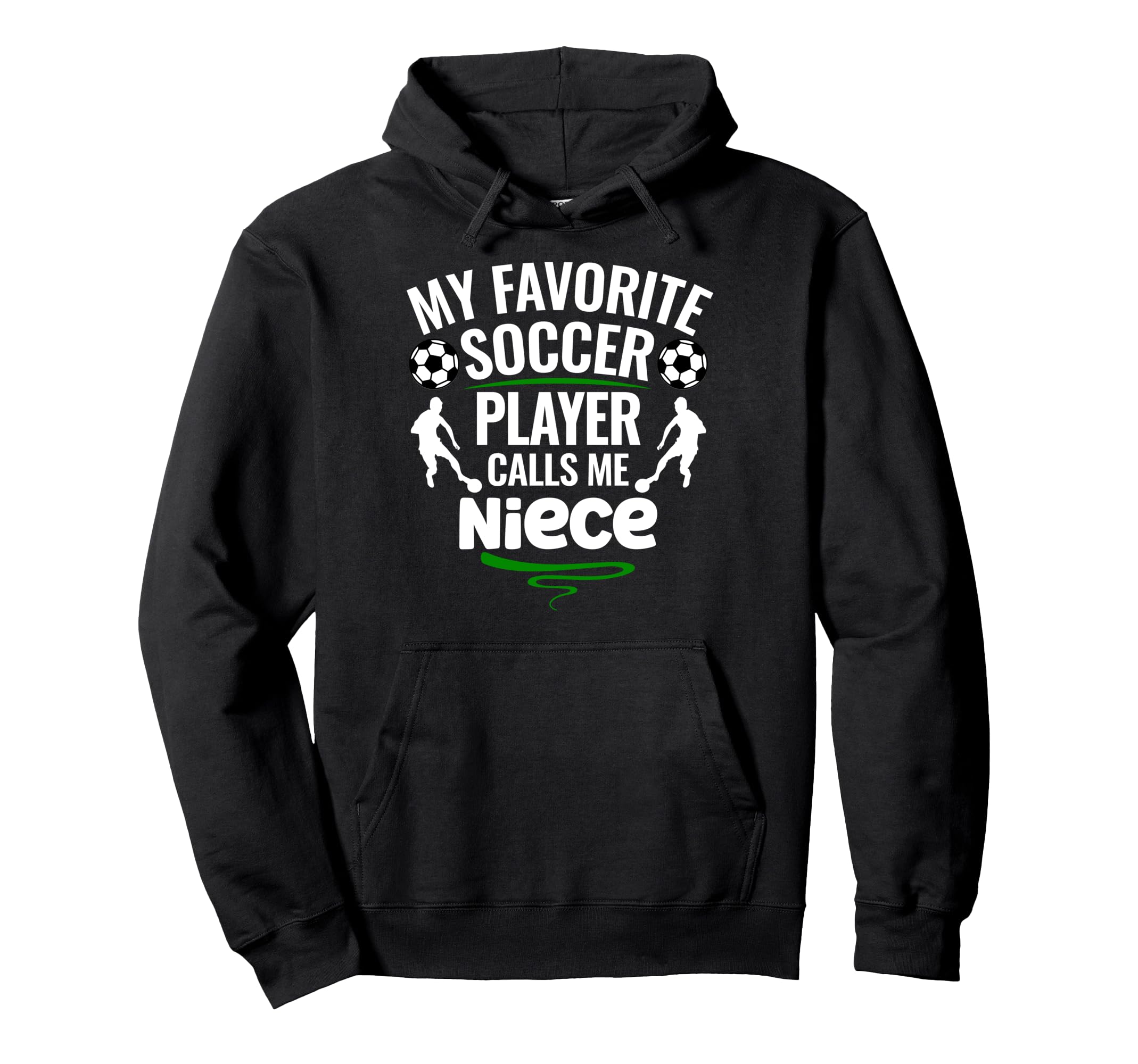 My Favorite Soccer Player Calls Me Niece Hoodie - Fun Novelty Design Unisex - T-Shirt, Sweatshirt, Hoodie
