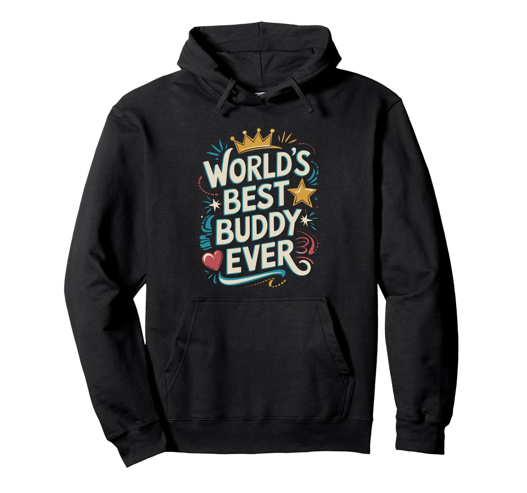 Worlds Best Buddy Ever Typography Hoodie - Fun Novelty Design for Adults - T-Shirt, Sweatshirt, Hoodie