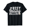 Busy Raising Ballers Baseball Soccer T-Shirt - Custom Art Print for Adults - T-Shirt, Sweatshirt, Hoodie
