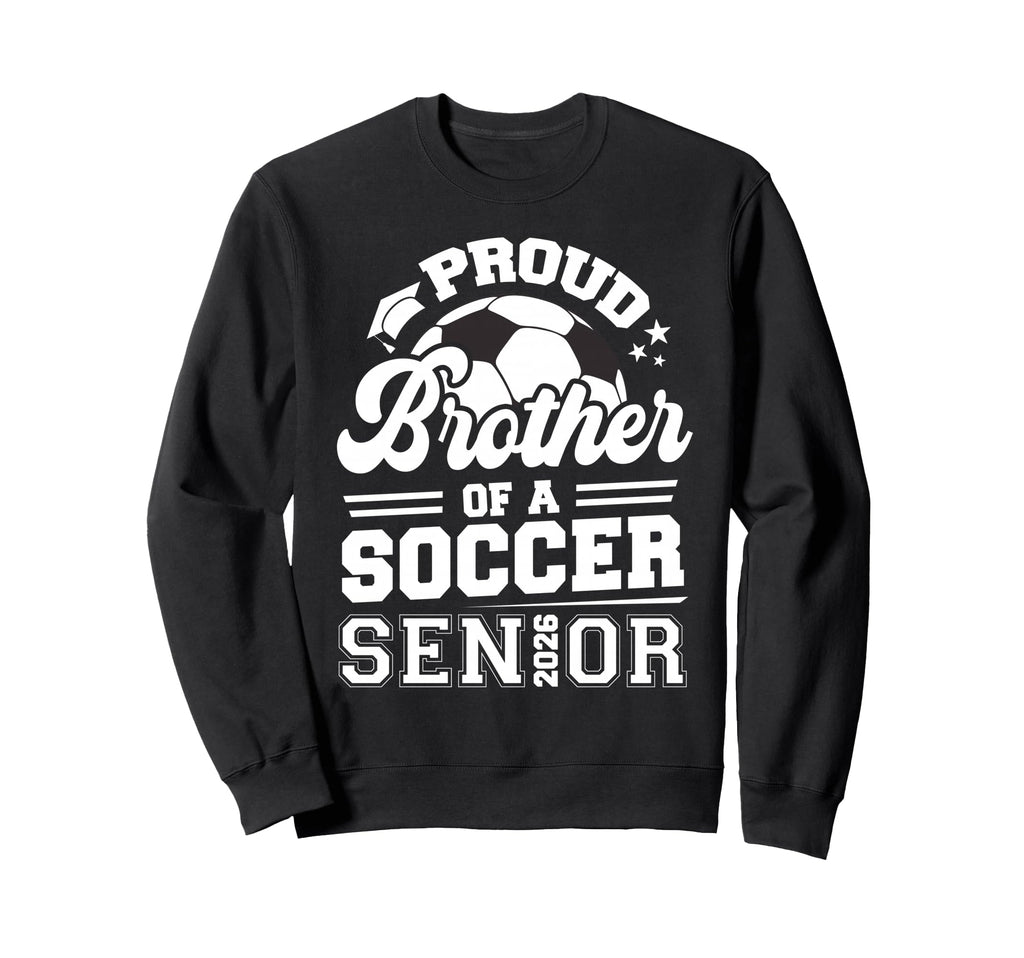 Proud Brother Soccer Senior Class Sweatshirt - Novelty Apparel for Adults - T-Shirt, Sweatshirt, Hoodie