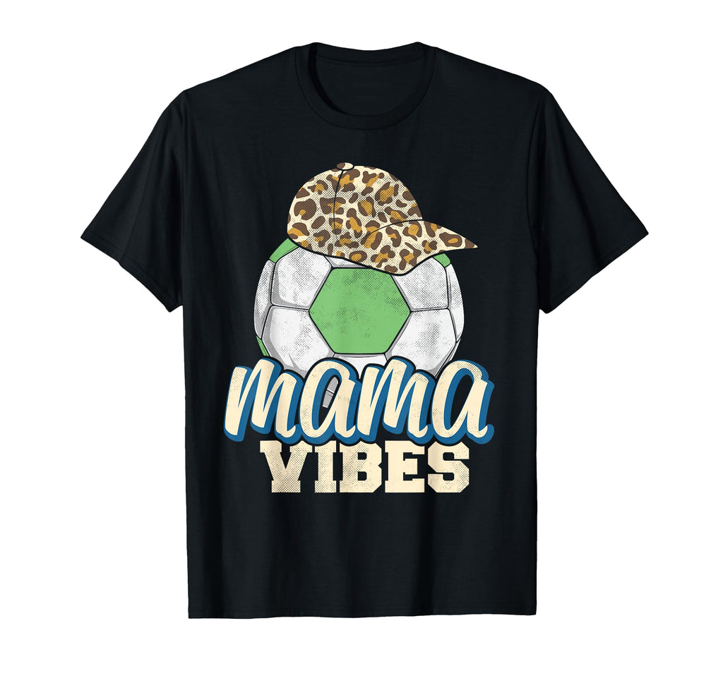 Mama Vibes Soccer Mothers Day Funny T-Shirt - Fun Novelty Design Men Women - T-Shirt, Sweatshirt, Hoodie