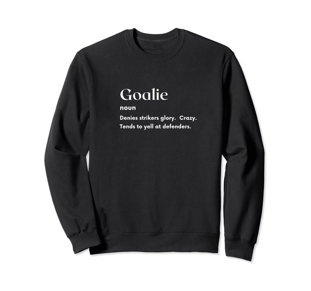 Funny Goalie Definition Futbol Sweatshirt - Aesthetic Graphic Men Women - T-Shirt, Sweatshirt, Hoodie