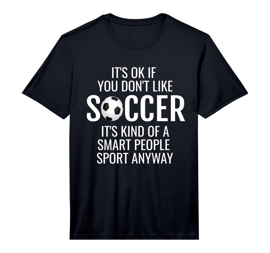 Mens Funny Soccer Quotes Sayings Its T-Shirt - Fun Novelty Design Unisex - T-Shirt, Sweatshirt, Hoodie