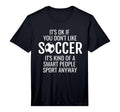 Mens Funny Soccer Quotes Sayings Its T-Shirt - Fun Novelty Design Unisex - T-Shirt, Sweatshirt, Hoodie