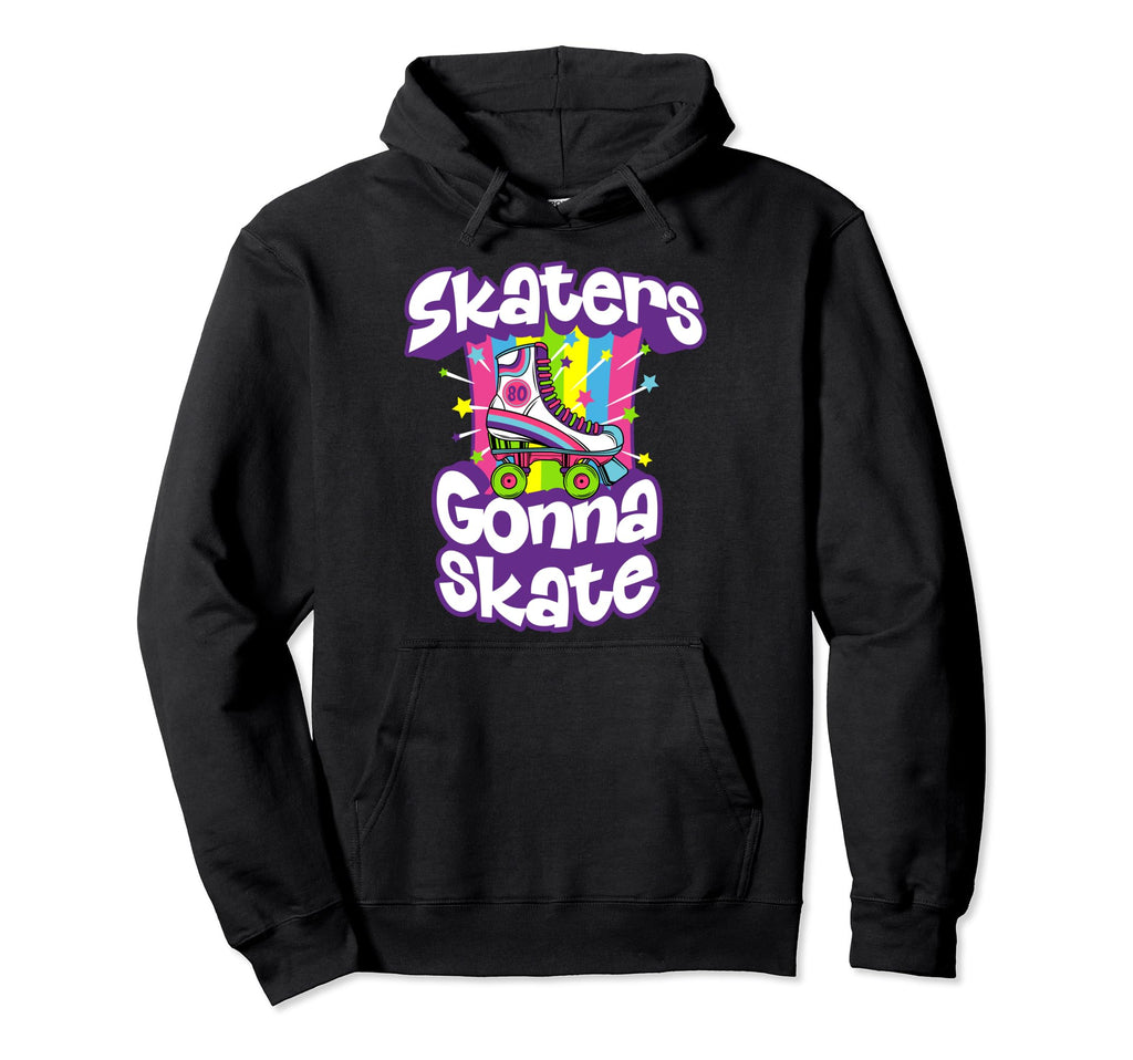 Skaters Gonna Skate Funny 80S Hoodie - Casual Everyday Wear Men Women - T-Shirt, Sweatshirt, Hoodie