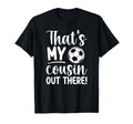 Thats My Cousin Soccer Cousin Soccer T-Shirt - Unique Graphic for Adults - T-Shirt, Sweatshirt, Hoodie