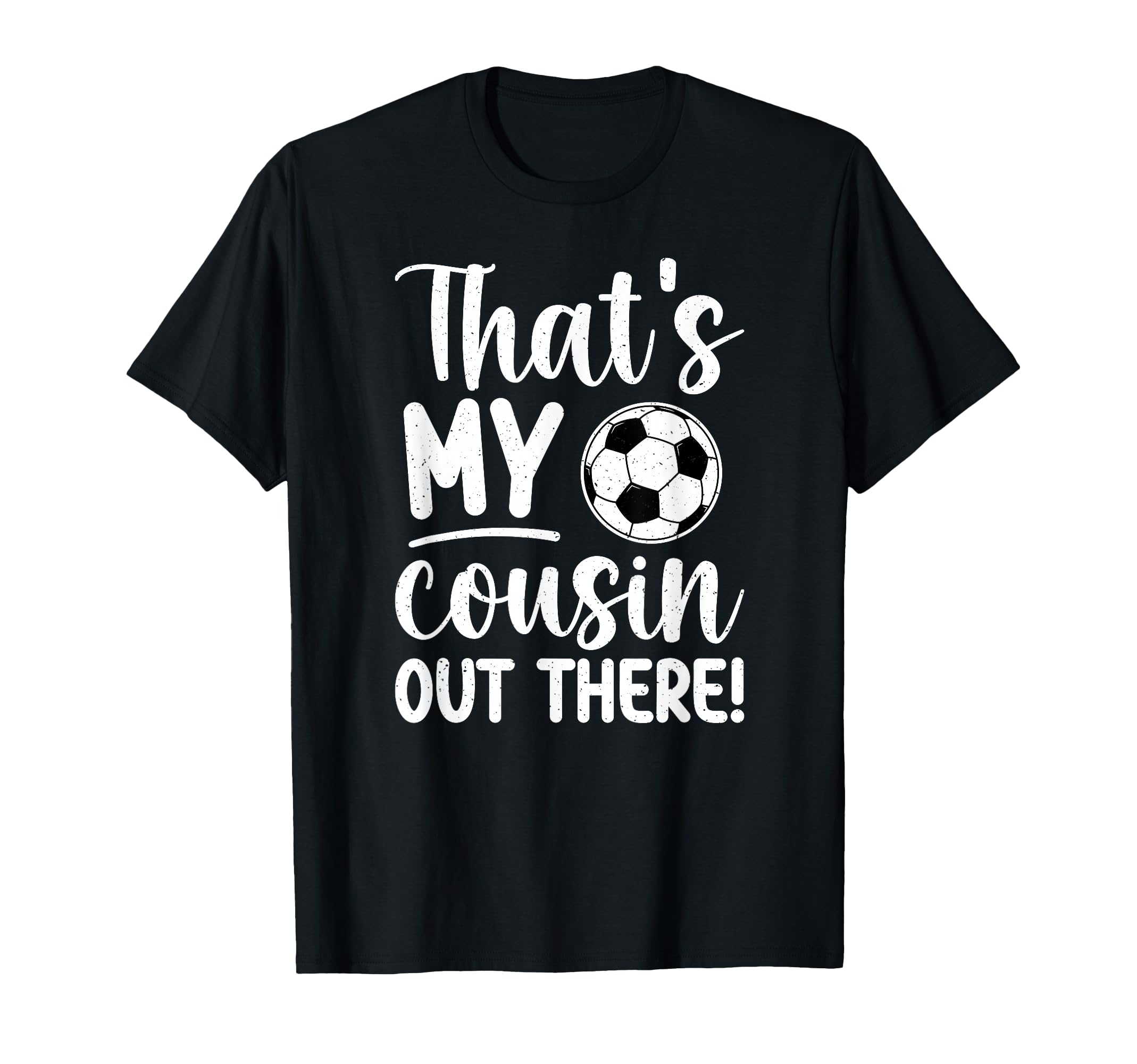 Thats My Cousin Soccer Cousin Soccer T-Shirt - Unique Graphic for Adults - T-Shirt, Sweatshirt, Hoodie