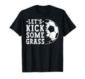 Lets Kick Some Grass Funny Soccer Lover T-Shirt - Unique Graphic Unisex - T-Shirt, Sweatshirt, Hoodie
