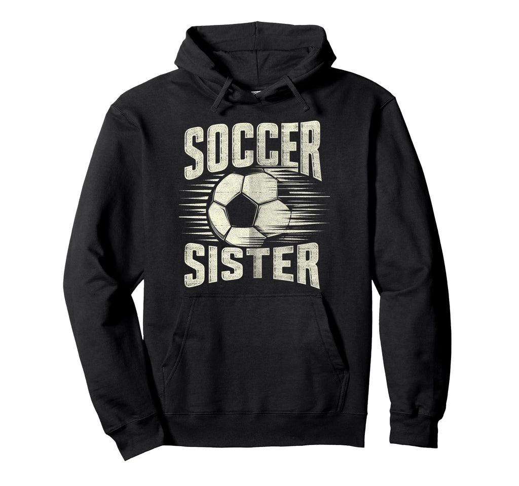 Soccer Sister Football Lover Gifts Hoodie - Aesthetic Graphic Men Women - T-Shirt, Sweatshirt, Hoodie