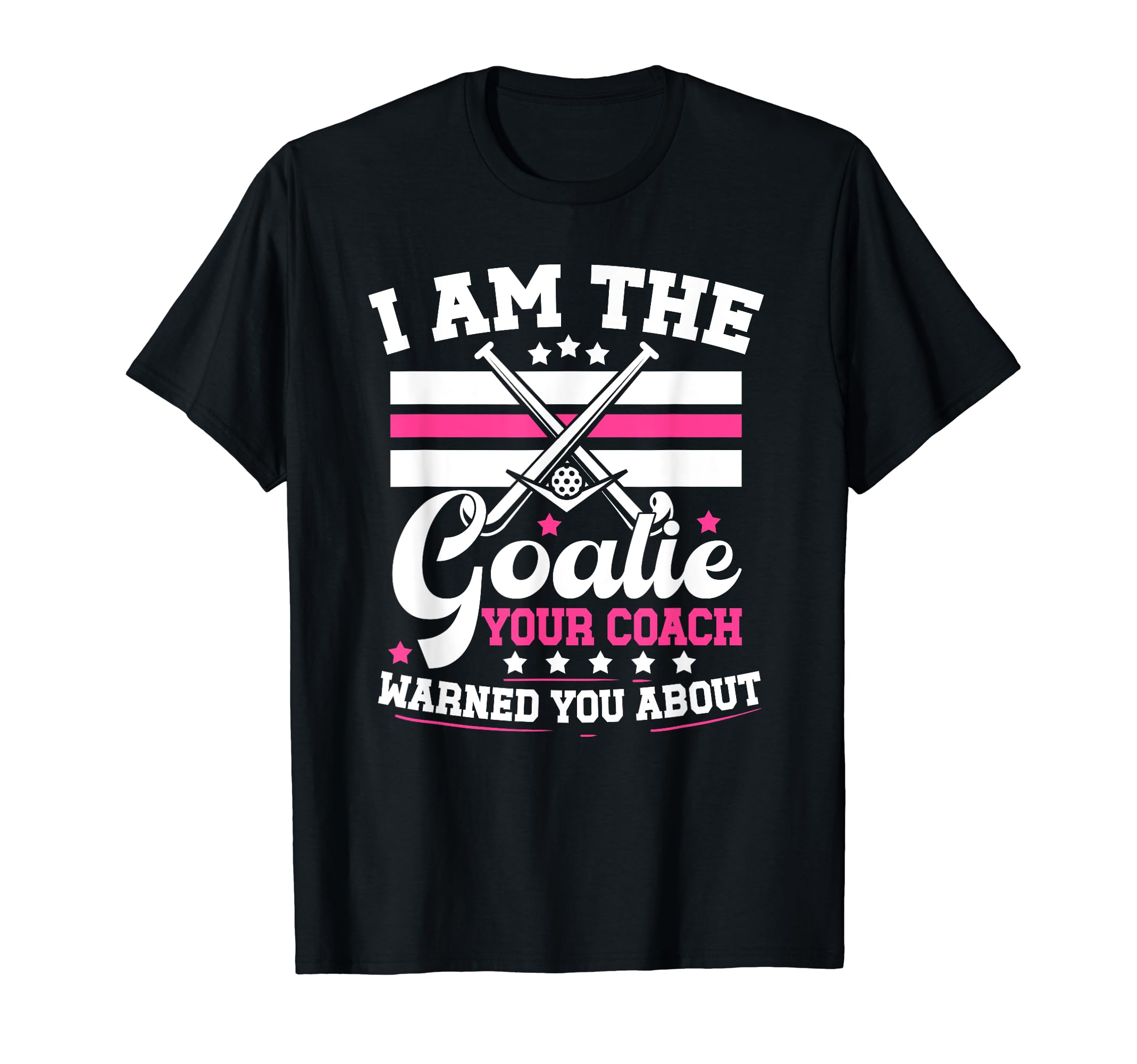 I Am Goalie Field Hockey Goalie Field T-Shirt - Trendy Graphic Men Women - T-Shirt, Sweatshirt, Hoodie