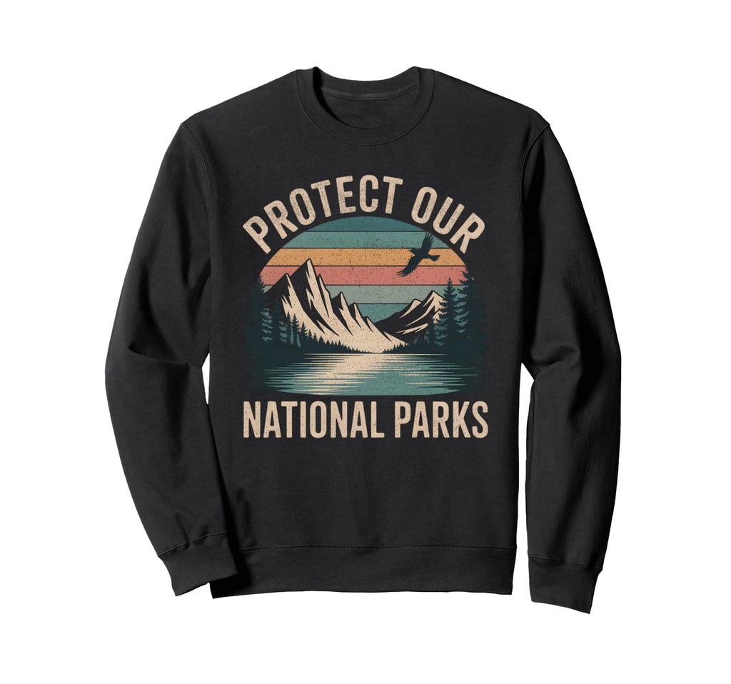 Protect Our National Parks Hiking Sweatshirt - Unique Graphic Men Women - T-Shirt, Sweatshirt, Hoodie
