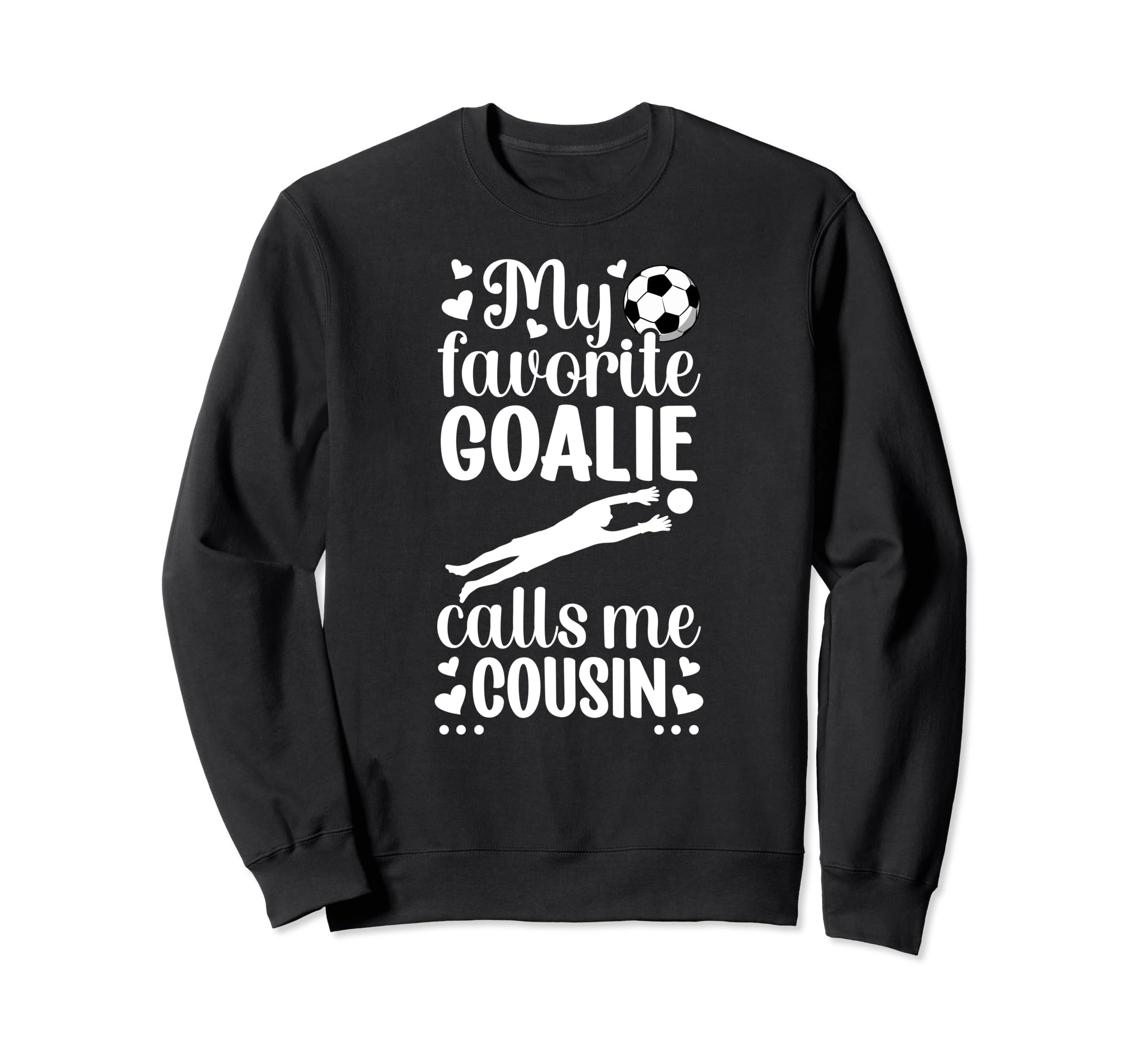 My Favorite Soccer Goalie Cousin Sweatshirt - Custom Art Print Unisex - T-Shirt, Sweatshirt, Hoodie
