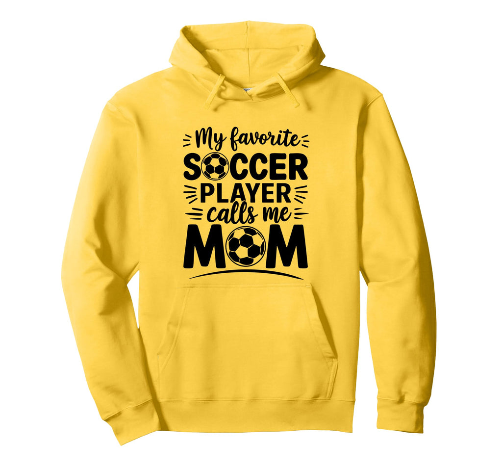My Favorite Soccer Player Calls Me Mom Hoodie - Fun Novelty Design Unisex - T-Shirt, Sweatshirt, Hoodie