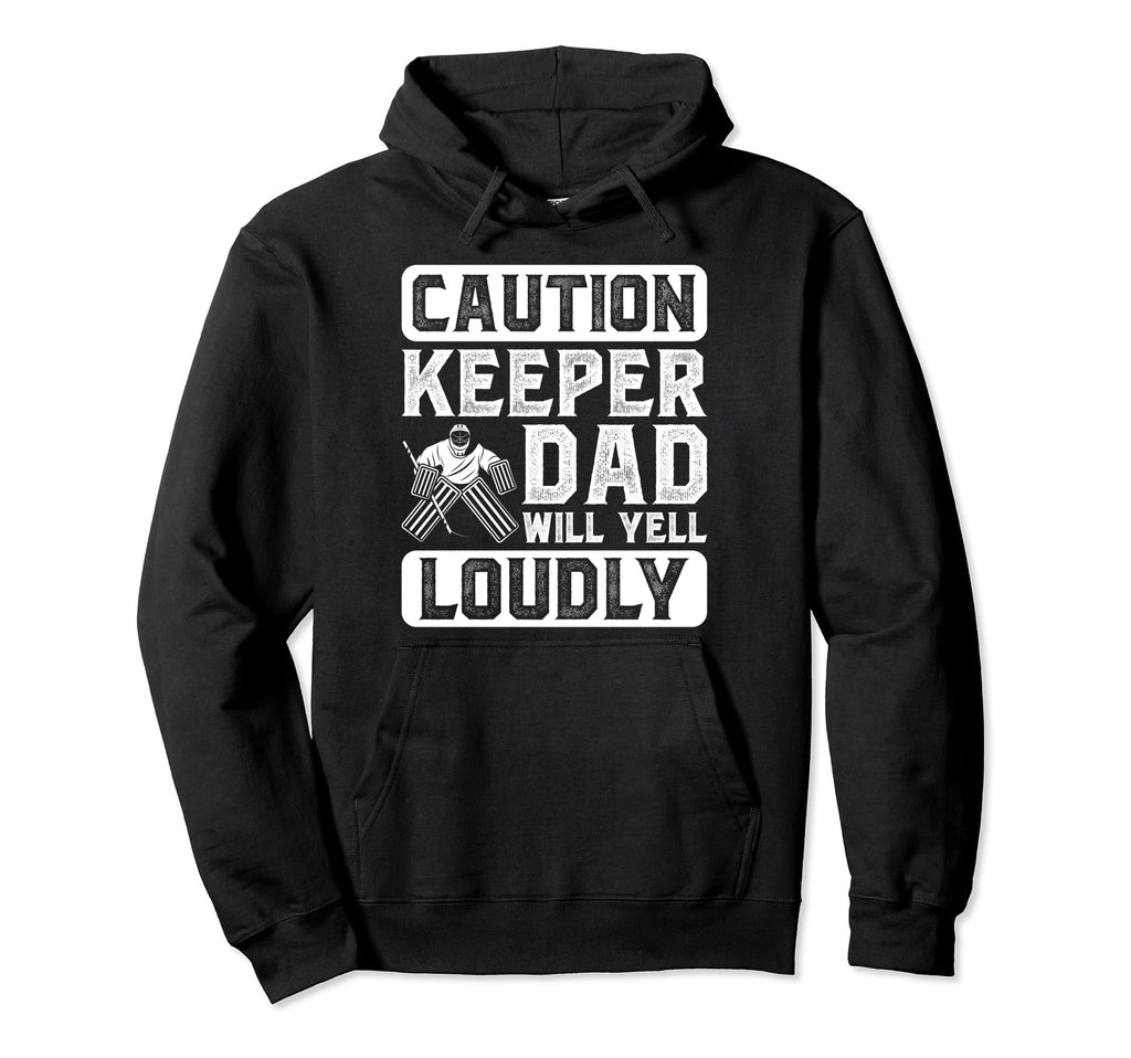 Hockey Keeper Dad Will Yell Hoodie - Casual Everyday Wear for Adults - T-Shirt, Sweatshirt, Hoodie
