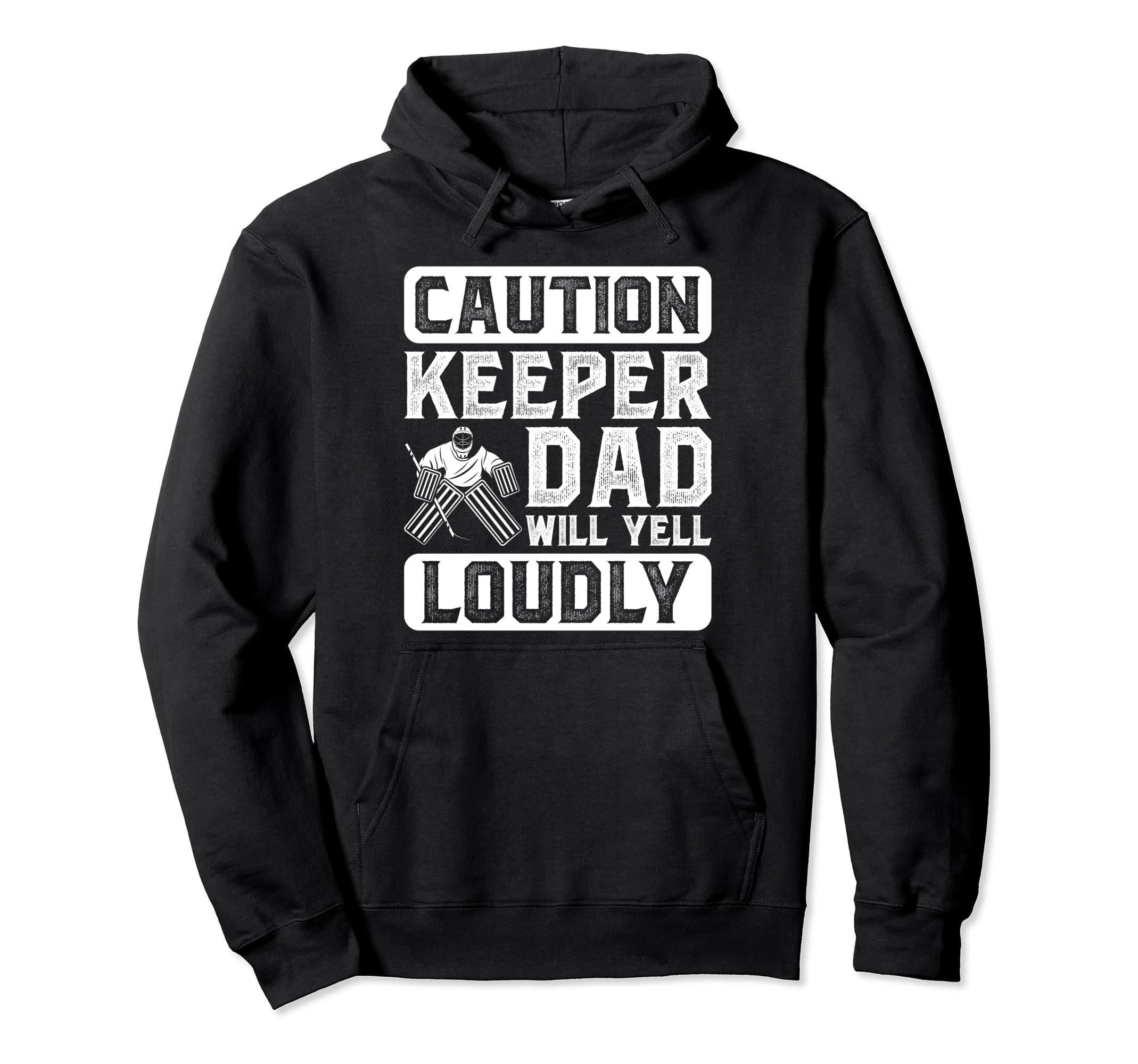 Hockey Keeper Dad Will Yell Hoodie - Casual Everyday Wear for Adults - T-Shirt, Sweatshirt, Hoodie