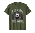 I Live This Game Soccer Fan T-Shirt - Custom Art Print Men Women - T-Shirt, Sweatshirt, Hoodie