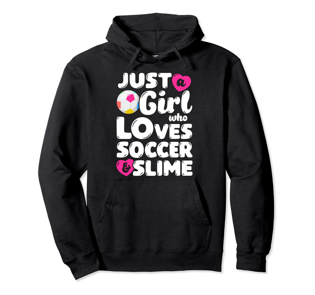 Just Who Loves Soccer And Slime Funny Hoodie - Custom Art Print Men Women - T-Shirt, Sweatshirt, Hoodie